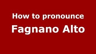 How to pronounce Fagnano Alto
