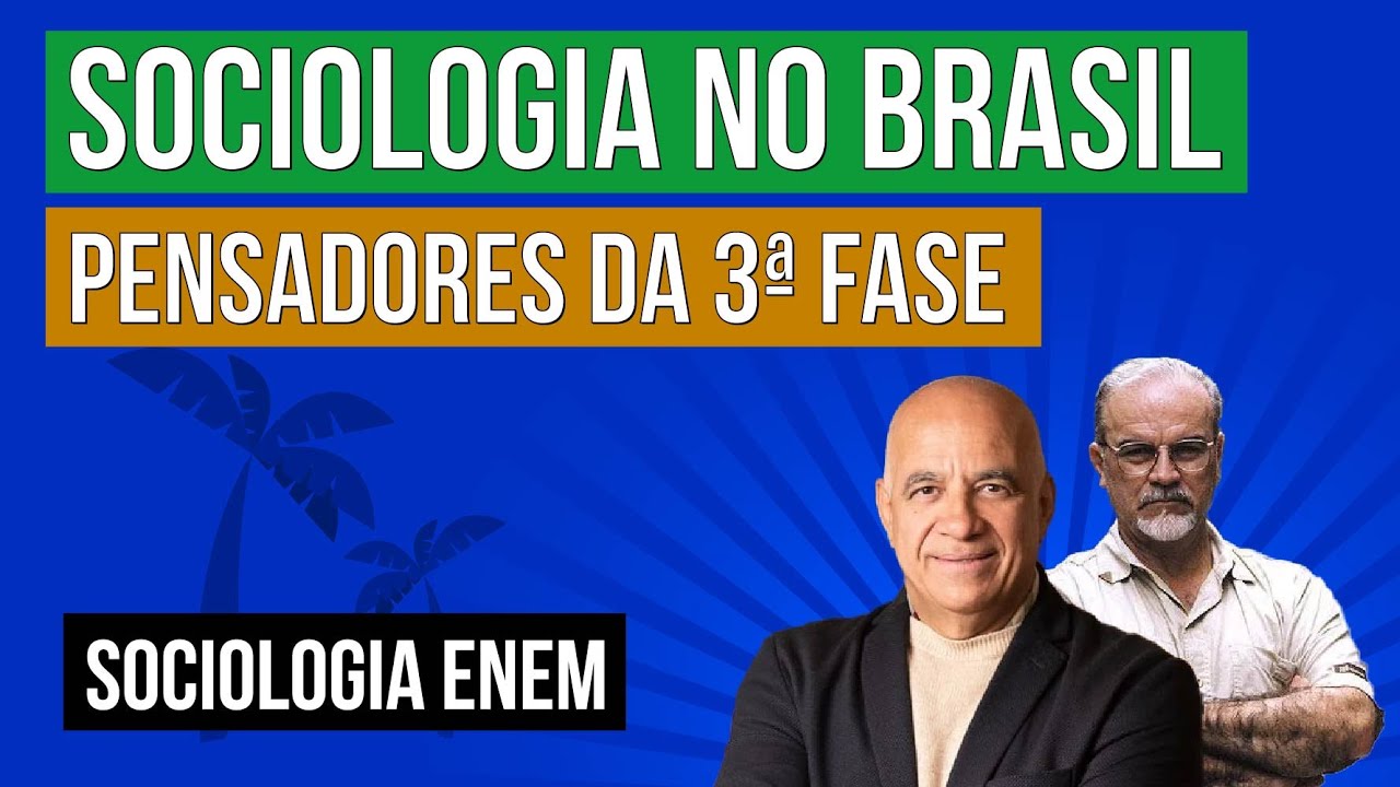 SOCIOLOGIA NO BRASIL: pensadores da 3ª fase | Sociologia para o Enem | Fábio Luís Pereira