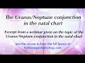 Excerpt from 2022 Webinar: The Uranus/Neptune Conjunction