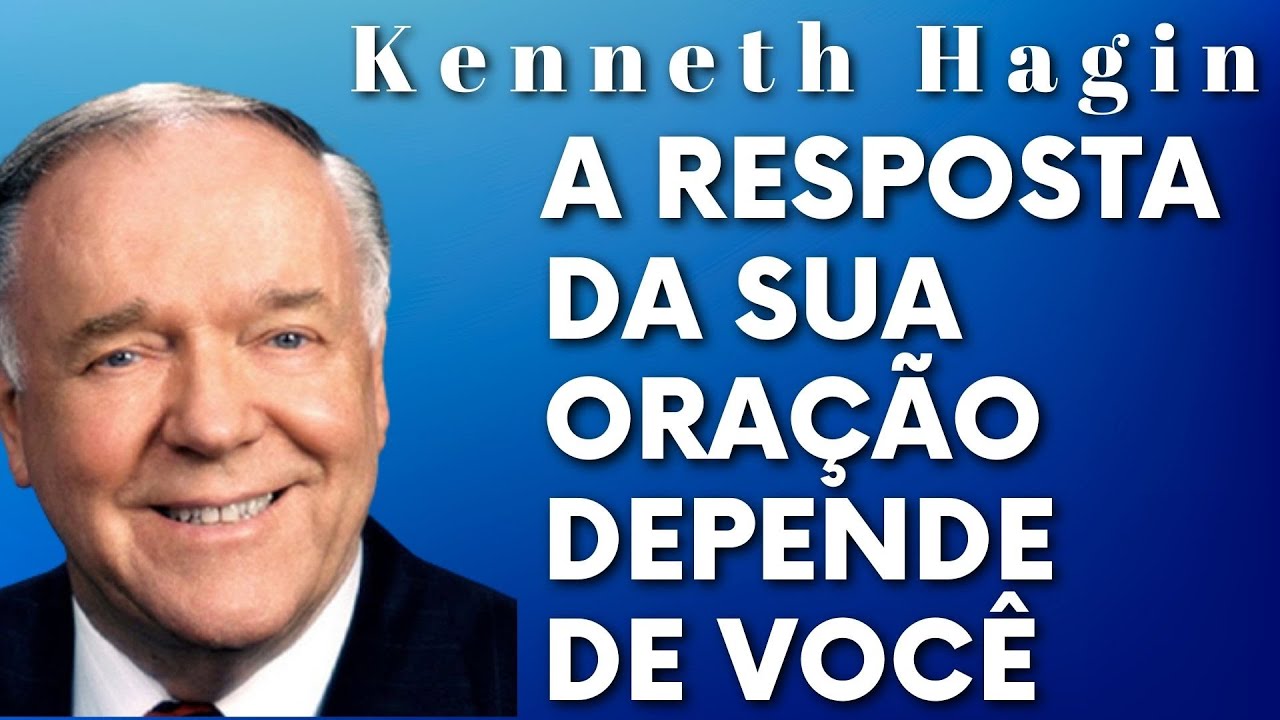 KENNETH HAGIN 🔥🔥🔥 - A RESPOSTA DA SUA ORAÇAO SÓ DEPENDE DE VOCÊ.  Em Português.