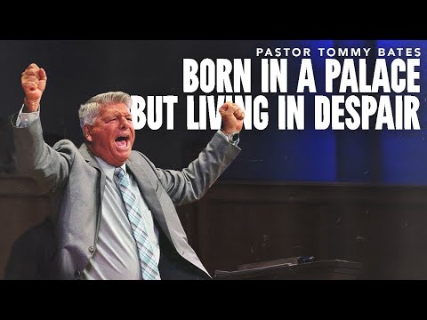 "Born in a Palace but Living in Despair" | Pastor Tommy Bates | 8/17/25 AM