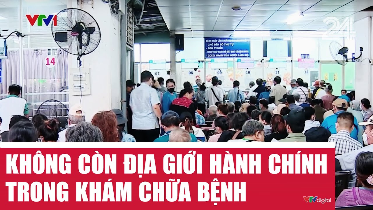 Nhiều chính sách có hiệu lực từ 1/7: Xóa bỏ địa giới hành chính trong khám, chữa bệnh