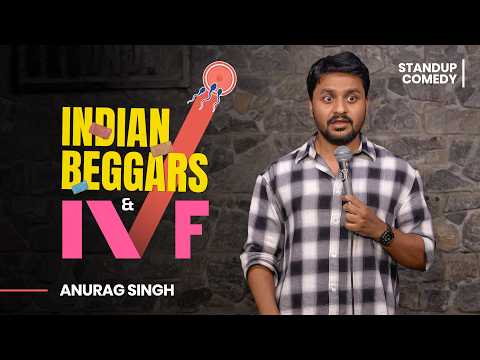 Indian Beggars and IVF | Standup comedy By Anurag Singh