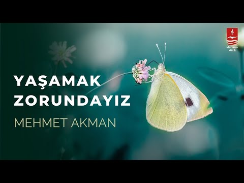 Mehmet Akman "Yaşamak Zorundayız"