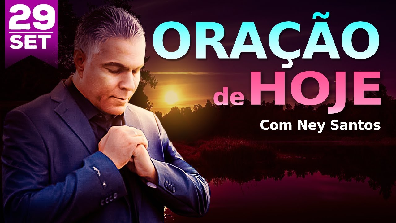 ORAÇÃO DE HOJE 29 DE SETEMBRO DE 2024 | Ney Santos