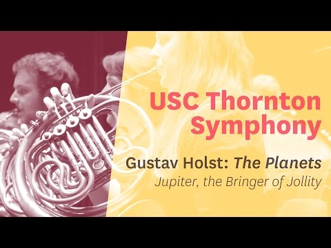 USC Thornton Symphony - Holst's “The Planets” -  Mvt. 4 - “Jupiter, the Bringer of Jollity”