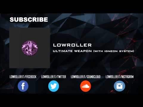 Lowroller & Igneon System - Ultimate Weapon (Official Full HQ)