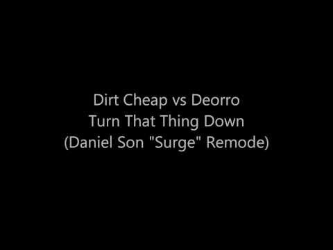 Dirt Cheap vs Deorro - Turn That Thing Down (Daniel Son "Surge" Remode)