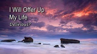 I Will Offer Up My Life - Delirious? [with lyrics]