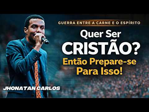 Do you want to be a Christian? The war between the flesh and the spirit! Jonathan Carlos