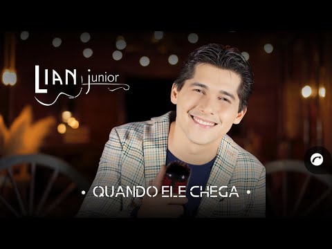 Quando Ele Chega - Lian Junior