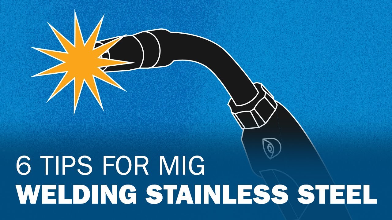 6 Tips for MIG Welding Stainless Steel