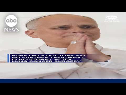 Pope Leo's doctors say no further treatment is necessary after lung cancer surgery