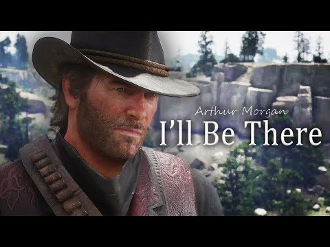 Arthur Morgan Tribute | I’ll Be There | Red Dead Redemption 2