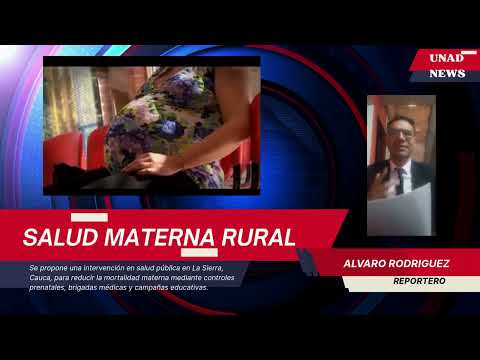 UNAD NEWS - SALUD MATERNA EN LA SIERRA DEL CAUCA