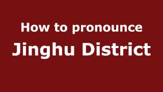 How to pronounce Jinghu District