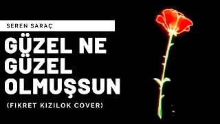 Seren Saraç-Güzel Ne Güzel Olmuşsun (Fikret Kızılok Cover)