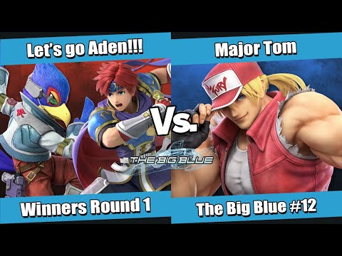 The Big Blue #12 Winners Round 1 - Let's go Aden!!! (Falco, Roy) vs Major Tom (Terry)