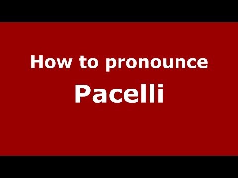 How to pronounce Pacelli (Italian/Italy) - PronounceNames.com