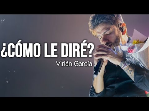 ¿Cómo Le Diré? - Virlán García (Letra)