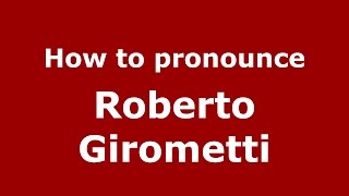 How to pronounce Roberto Girometti