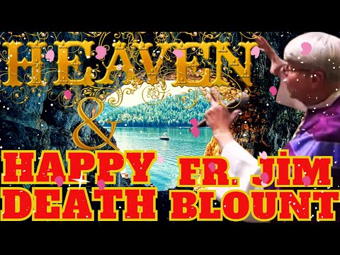HEAVEN&HAPPY DEATH(FR.JİM BLOUNT SOLT)#heaven#miracle#happy#death#faith#god#jesus#jesuschrist#maria