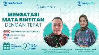 HEALTHY TALK: Mengatasi Mata Bintitan dengan Tepat