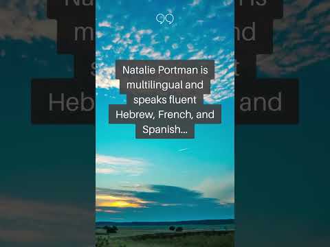 Natalie Portman is multilingual and speaks fluent Hebrew, French, and Spanish...