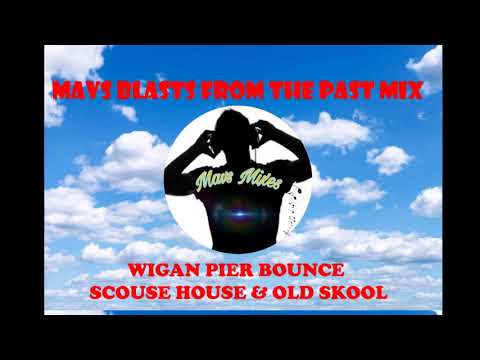 Mavs Blasts From The Past Mix - Wigan Pier Bounce Scouse House & Old Skool
