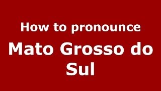 How to pronounce Mato Grosso Do Sul