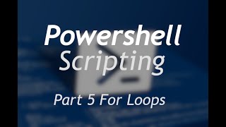 Powershell Scripting - Part 5 For loops