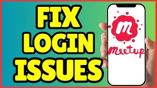 How to Fix Meetup App Login Problems Fast | Updated Guide