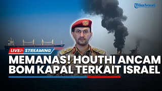Laut Merah Memanas! Kapal-kapal Israel Terancam Dibom Houthi hingga Iran Tak Takut Diancam AS