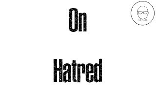 On Hatred - How To Overcome The Fear of Being Hated