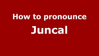 How to pronounce Juncal