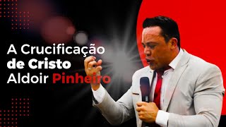 A Crucificação de Jesus Cristo "João 19:30" Está consumado Pr Aldoir Pinheiro Pregação impactante