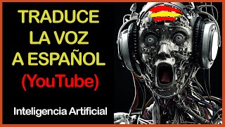 😱TRADUCE la VOZ de los VÍDEOS de YOUTUBE a ESPAÑOL AUTOMÁTICAMENTE con 🦾 INTELIGENCIA ARTIFICIAL