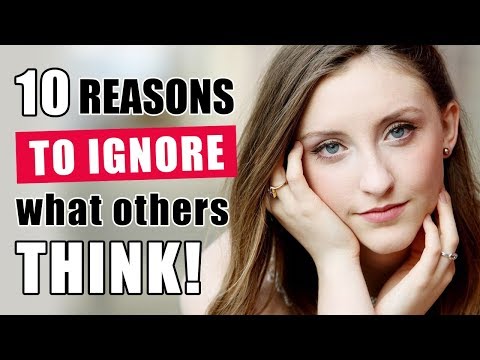 10 Reasons To Ignore What Other People Think Of You