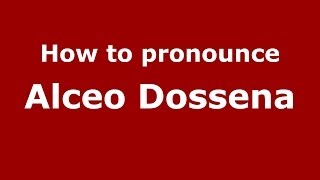 How to pronounce Alceo Dossena
