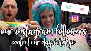 OUR INSTAGRAM FOLLOWERS CONTROL OUR DAY IN TOKYO