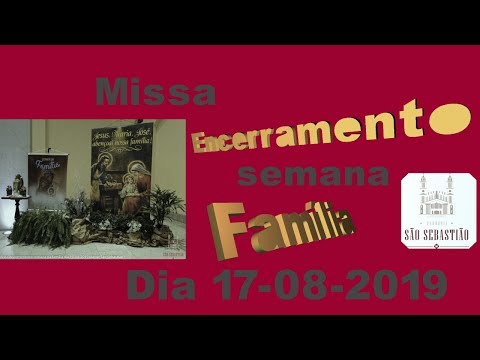 Missa encerramento semana da família dia 17-08-2019 Matriz 