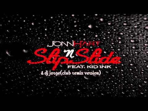 jonn hart ft kid ink an dj jorge   slip N slide (club remix version) new 2013