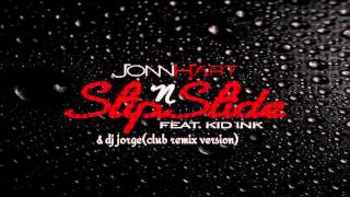 jonn hart ft kid ink an dj jorge   slip N slide (club remix version) new 2013