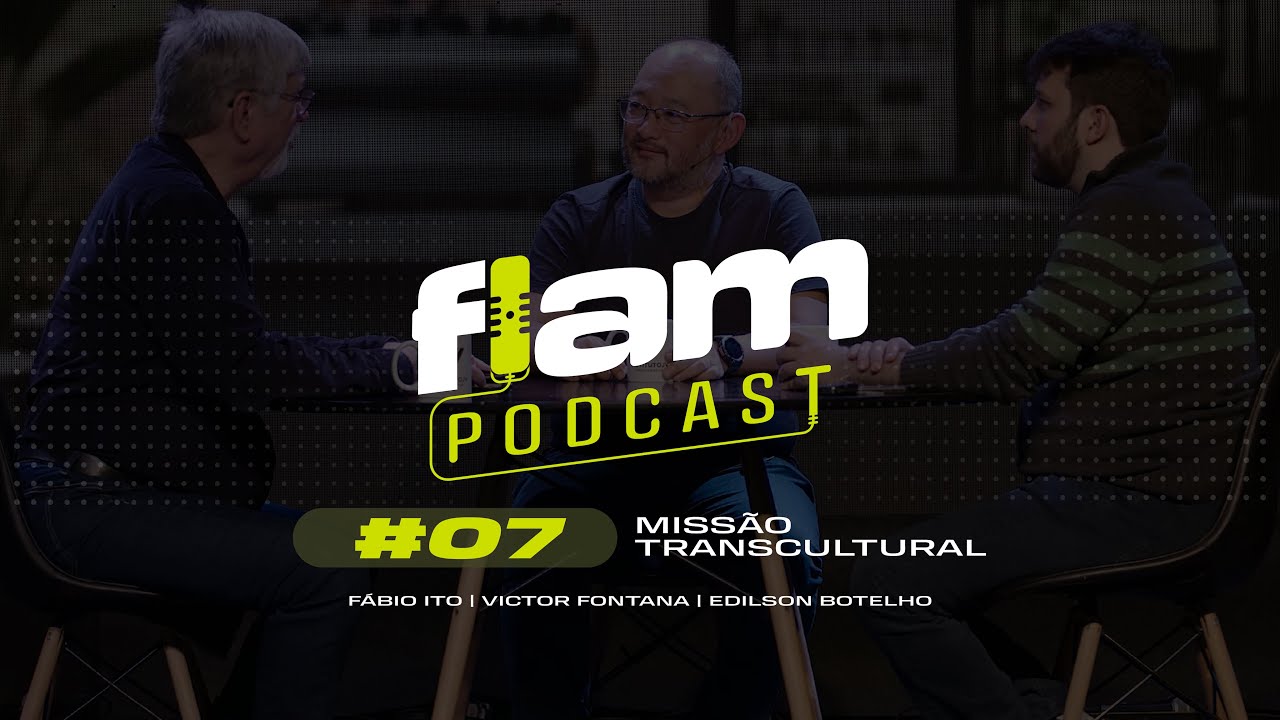 MISSÃO TRANSCULTURAL | FLAM Podcast #07