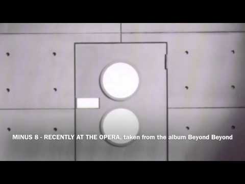 MINUS 8 - RECENTLY AT THE OPERA