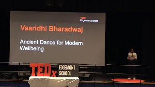Ancient Dance for Modern Wellbeing | Vaaridhi Bharadwaj | TEDxEdgemont School