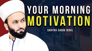 YOUR MORNING MOTIVATION  SHAYKH SAQIB IQBAL
