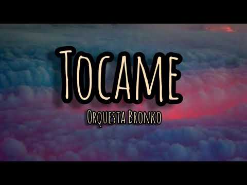 Tocame - Orquesta Bronko (letra)