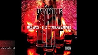 Mac Mase x D-Lo x Tatiana Manaois - Damn This Shit Lit [New 2016]