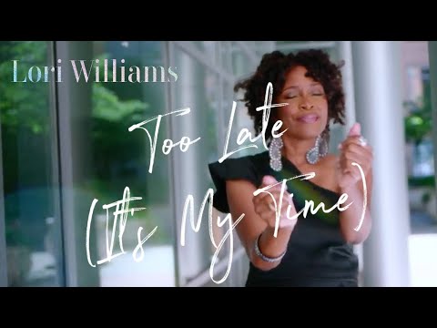 Lori Williams - “Too Late (It’s My Time)” [Official Music Video]